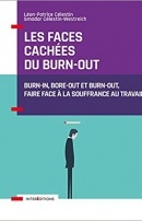 Les faces cachées du burn-out - Burn-in, bore-out et burn-out, faire face à la souffrance au travail